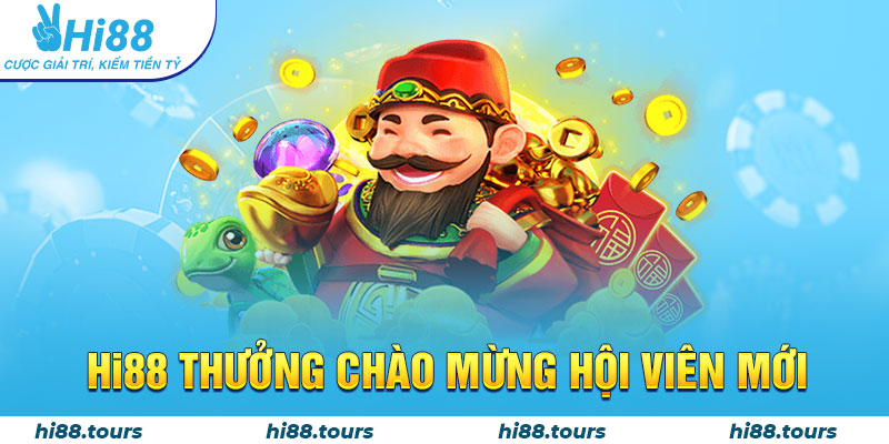 Hi88 thưởng chào mừng hội viên mới