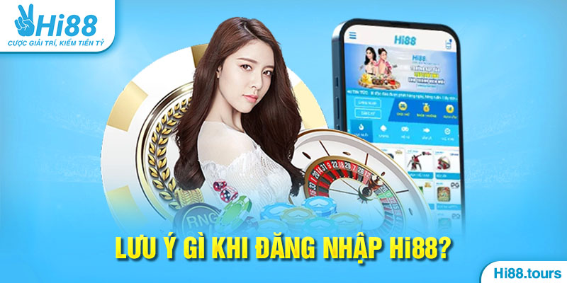 Đăng nhập Hi88 cần lưu ý nhiều vấn đề