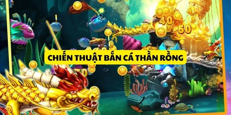 chien-thuat-ban-ca-than-rong